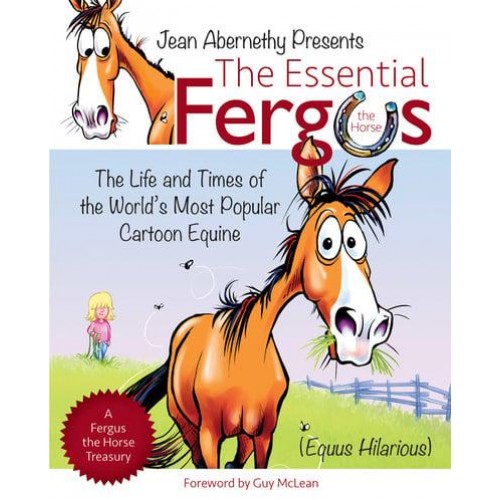 The Essential Fergus the Horse The Life and Times of the World's Most Popular Cartoon Equine - Fergus