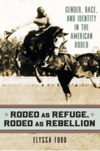 Rodeo as Refuge, Rodeo as Rebellion Gender, Race, and Identity in the American Rodeo