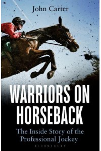 Warriors on Horseback The Inside Story of the Professional Jockey