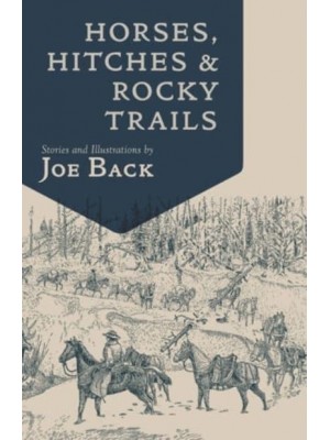 Horses, Hitches, and Rocky Trails The Packer's Bible - Little Western Library