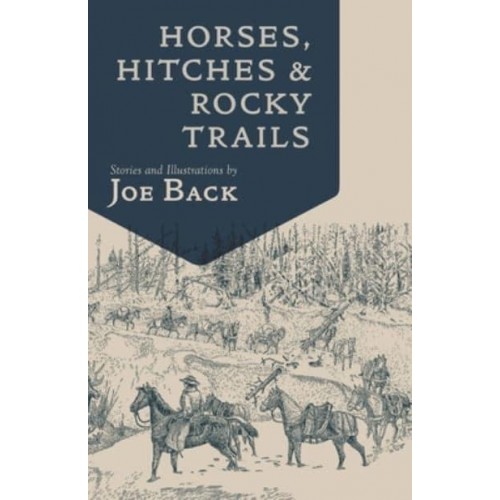 Horses, Hitches, and Rocky Trails The Packer's Bible - Little Western Library