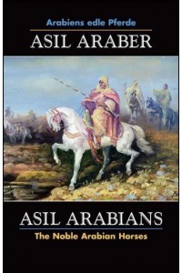 ASIL ARABER, Arabiens Edle Pferde, Bd. VII. Siebte Ausgabe / ASIL ARABIANS, The Noble Arabian Horses, Vol. VII