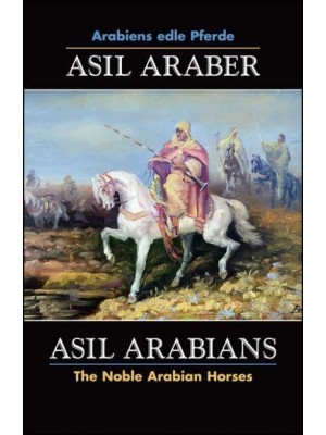 ASIL ARABER, Arabiens Edle Pferde, Bd. VII. Siebte Ausgabe / ASIL ARABIANS, The Noble Arabian Horses, Vol. VII