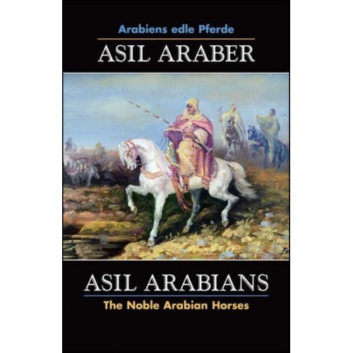 ASIL ARABER, Arabiens Edle Pferde, Bd. VII. Siebte Ausgabe / ASIL ARABIANS, The Noble Arabian Horses, Vol. VII