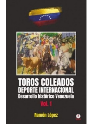 Toros Coleados: Deporte Internacional Desarrollo Histórico Venezuela