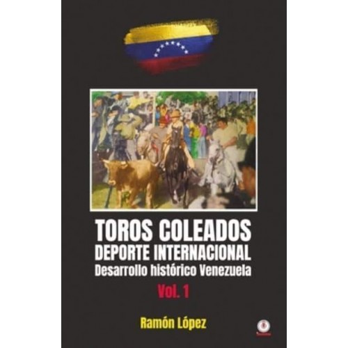 Toros Coleados: Deporte Internacional Desarrollo Histórico Venezuela