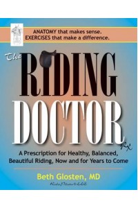 The Riding Doctor A Prescription for Healthy, Balanced, Beautiful Riding Now and for Years to Come