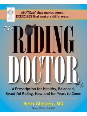 The Riding Doctor A Prescription for Healthy, Balanced, Beautiful Riding Now and for Years to Come