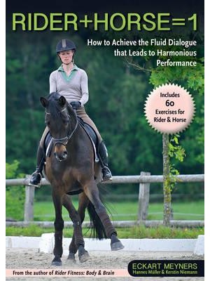 Rider + Horse = 1 How to Achieve the Fluid Dialogue That Leads to Harmonious Performance