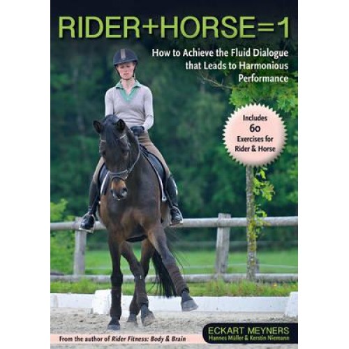 Rider + Horse = 1 How to Achieve the Fluid Dialogue That Leads to Harmonious Performance