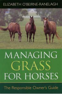 Managing Grass for Horses The Responsible Owner's Guide