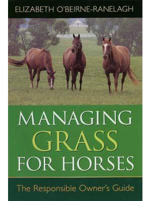 Managing Grass for Horses The Responsible Owner's Guide
