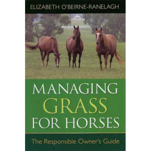 Managing Grass for Horses The Responsible Owner's Guide