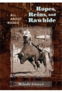 Ropes, Reins, and Rawhide All About Rodeo