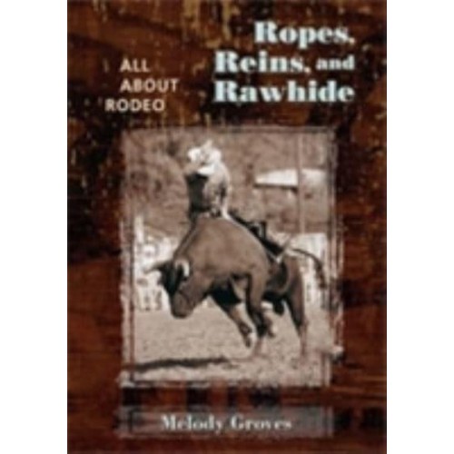 Ropes, Reins, and Rawhide All About Rodeo