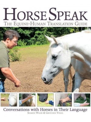 Horse Speak The Equine-Human Translation Guide : Conversations With Horses in Their Language