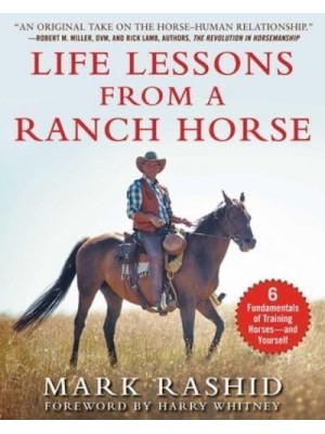 Life Lessons from a Ranch Horse 6 Fundamentals of Training Horses--And Yourself