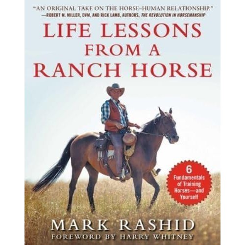 Life Lessons from a Ranch Horse 6 Fundamentals of Training Horses--And Yourself