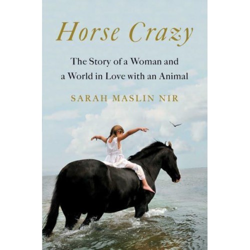 Horse Crazy The Story of a Woman and a World in Love With an Animal