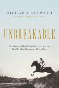 Unbreakable The Woman Who Defied the Nazis in the World's Most Dangerous Horse Race