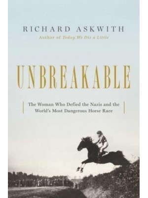 Unbreakable The Woman Who Defied the Nazis in the World's Most Dangerous Horse Race