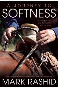 Journey to Softness In Search of Feel and Connection With the Horse