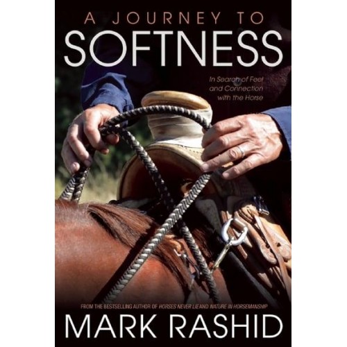 Journey to Softness In Search of Feel and Connection With the Horse