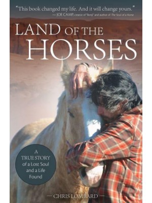 Land of the Horses A True Story of a Lost Soul and a Life Found