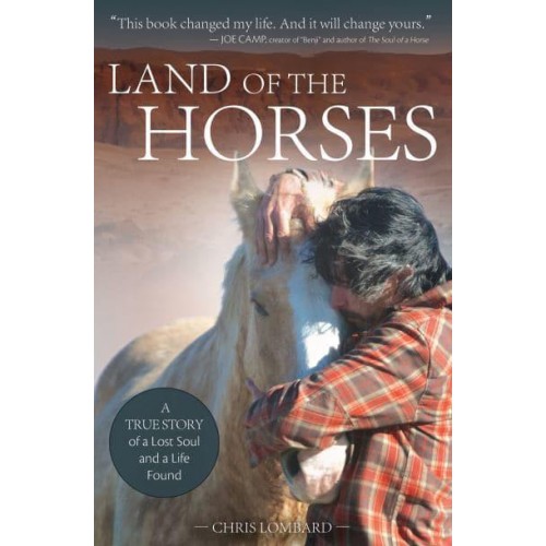 Land of the Horses A True Story of a Lost Soul and a Life Found