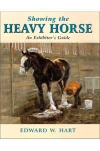 Showing the Heavy Horse An Exhibitor's Guide