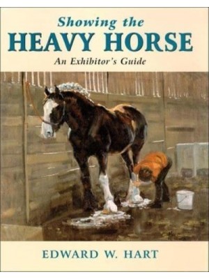 Showing the Heavy Horse An Exhibitor's Guide