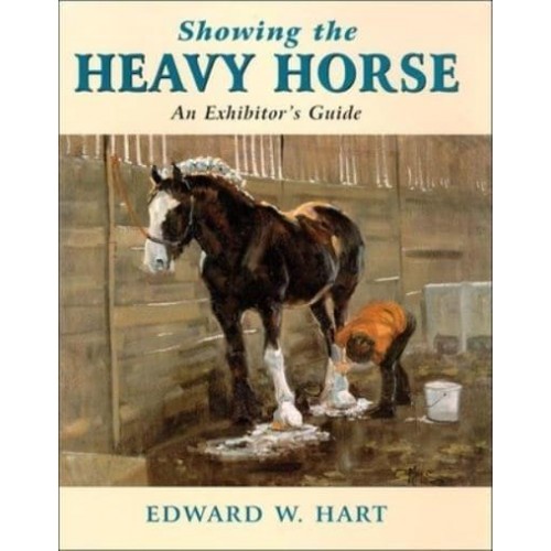 Showing the Heavy Horse An Exhibitor's Guide