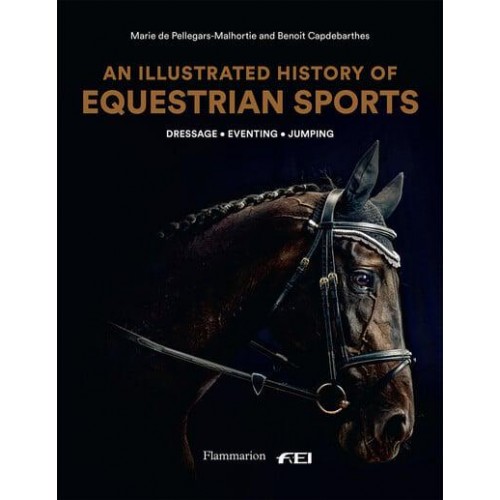 An Illustrated History of Equestrian Sports Dressage, Jumping, Eventing