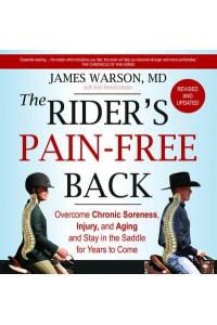 The Rider's Pain-Free Back Overcome Chronic Soreness, Injury, and Aging and Stay in the Saddle for Years to Come