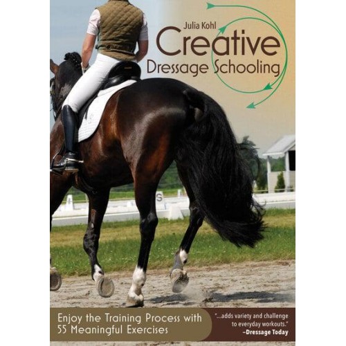 Creative Dressage Schooling Enjoy the Training Process With 55 Meaningful Exercises
