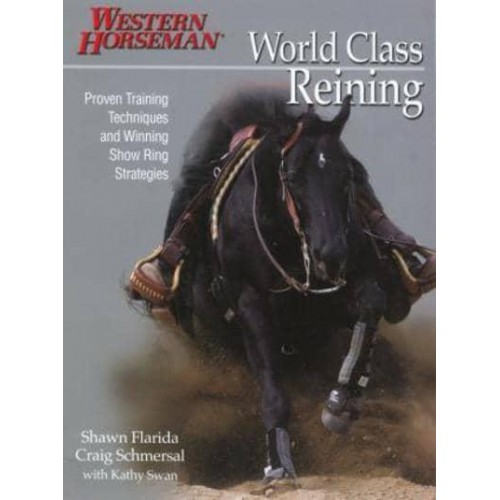 World Class Reining Proven Techniques and Winning Show Ring Strategies