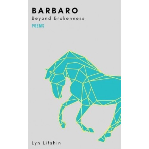 Barbaro Beyond Brokenness : Poems