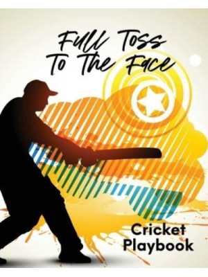 Full Toss To The Face Cricket Playbook: For Players Coaches Outdoor Sports