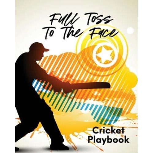 Full Toss To The Face Cricket Playbook: For Players Coaches Outdoor Sports