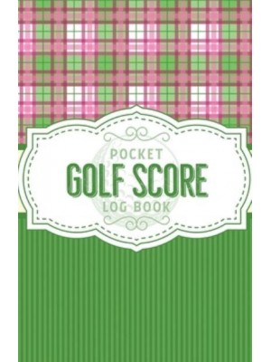 Pocket Golf Score Log Book: Game Score Sheets Golf Stats Tracker Disc Golf Fairways From Tee To Green