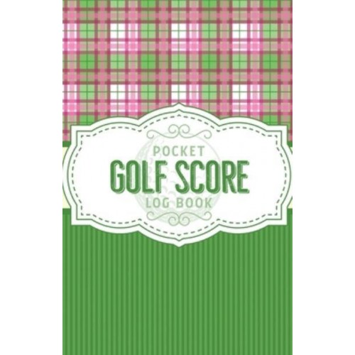 Pocket Golf Score Log Book: Game Score Sheets Golf Stats Tracker Disc Golf Fairways From Tee To Green