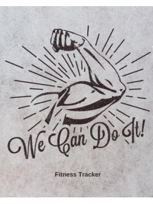 We Can Do It! Fitness Tracker: Strength Training Cardio Exercise and Diet Workbook