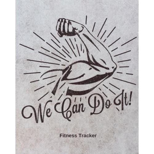 We Can Do It! Fitness Tracker: Strength Training Cardio Exercise and Diet Workbook