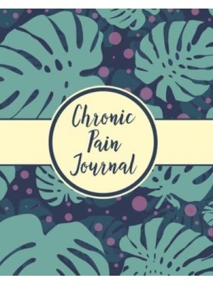 Chronic Pain Journal: Daily Tracker for Pain Management, Log Chronic Pain Symptoms, Record Doctor and Medical Treatment