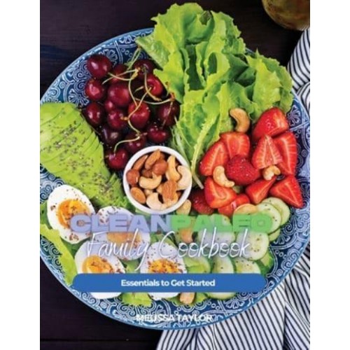 Clean Paleo Family Cookbook: Essentials to Get Started