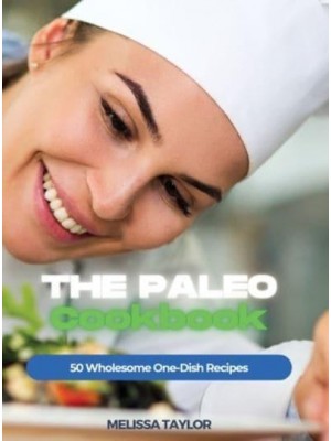 The Paleo Cookbook: 50 Wholesome One-Dish Recipes