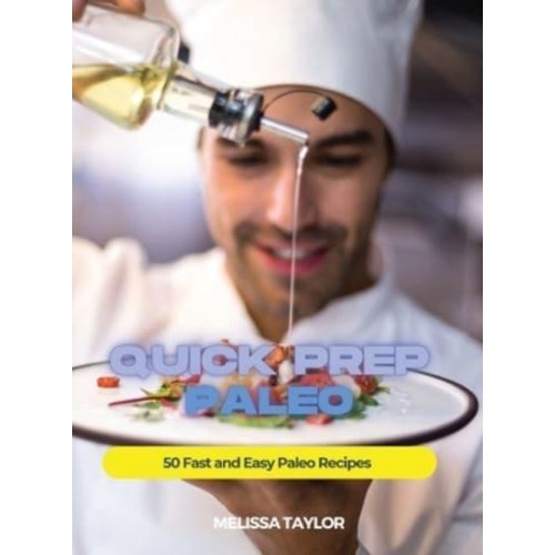 Quick Prep Paleo: 50 Fast and Easy Paleo Recipes