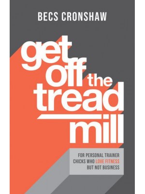 Get Off the Treadmill For Personal Trainer Chicks Who Love Fitness but Not Business