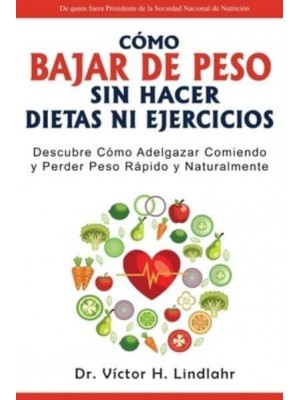 Cómo Bajar de Peso Sin Hacer Dietas ni Ejercicios: Descubre Cómo Adelgazar Comiendo y Perder Peso Rápido y Naturalmente