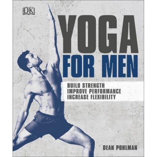 Yoga for Men Build Strength, Improve Performance, Increase Flexibility